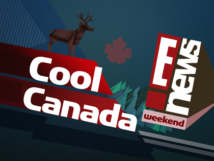 Cool Canada, E! News Weekend Cool Canada, E! News Weekend